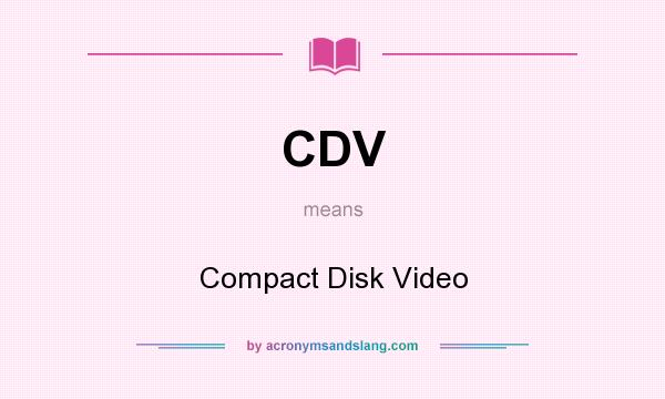 What does CDV mean? It stands for Compact Disk Video
