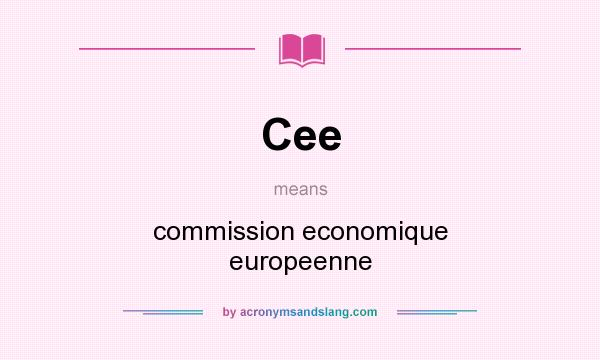 What does Cee mean? It stands for commission economique europeenne