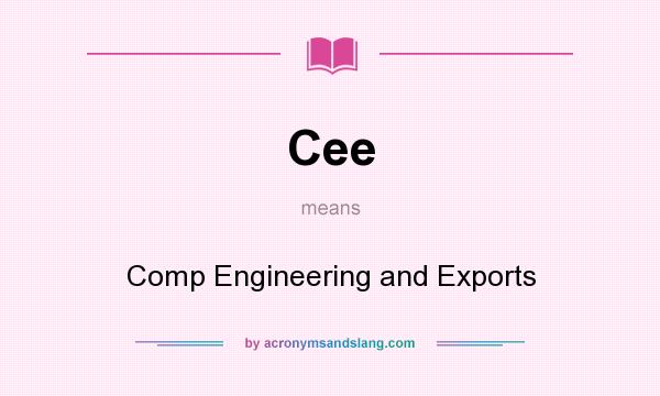 What does Cee mean? It stands for Comp Engineering and Exports