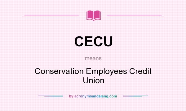 What does CECU mean? It stands for Conservation Employees Credit Union
