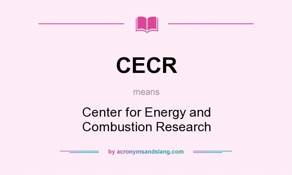 What does CECR mean? It stands for Center for Energy and Combustion Research