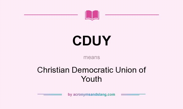 What does CDUY mean? It stands for Christian Democratic Union of Youth