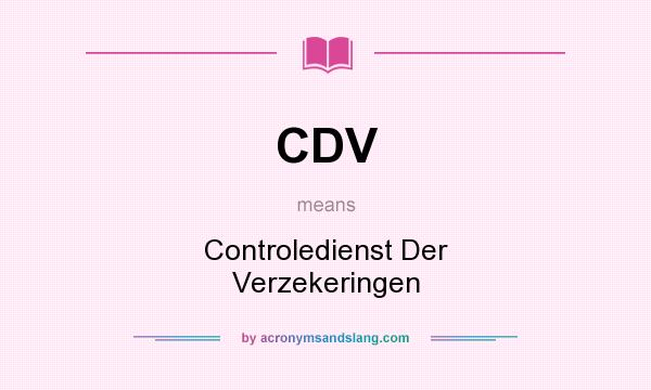 What does CDV mean? It stands for Controledienst Der Verzekeringen