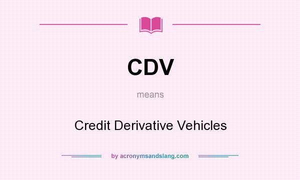 What does CDV mean? It stands for Credit Derivative Vehicles