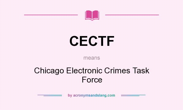 What does CECTF mean? It stands for Chicago Electronic Crimes Task Force