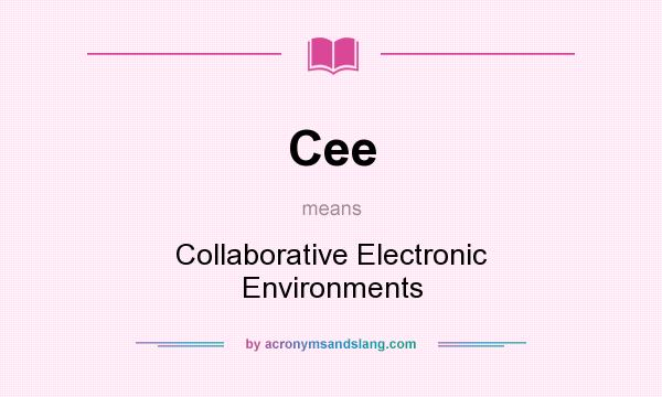 What does Cee mean? It stands for Collaborative Electronic Environments