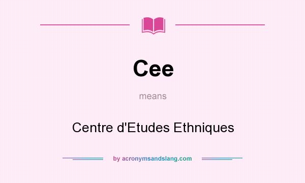 What does Cee mean? It stands for Centre d`Etudes Ethniques