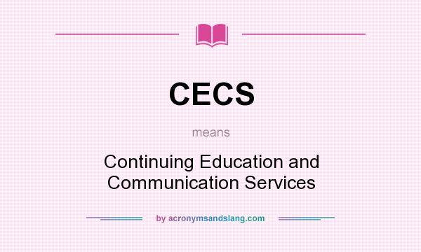 What does CECS mean? It stands for Continuing Education and Communication Services