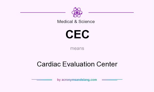 What does CEC mean? It stands for Cardiac Evaluation Center