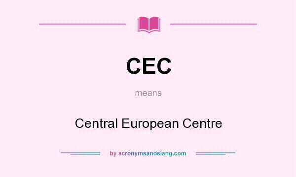 What does CEC mean? It stands for Central European Centre