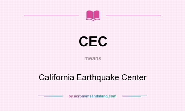 What does CEC mean? It stands for California Earthquake Center