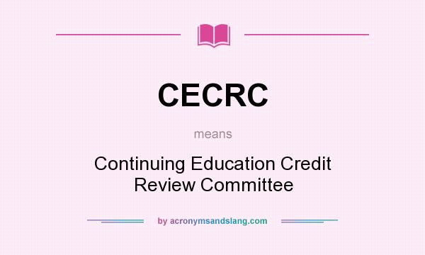 What does CECRC mean? It stands for Continuing Education Credit Review Committee