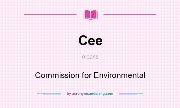 What does Cee mean? It stands for Commission for Environmental