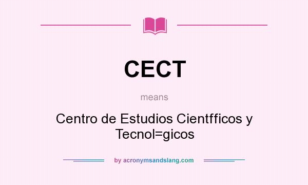 What does CECT mean? It stands for Centro de Estudios Cientfficos y Tecnol=gicos
