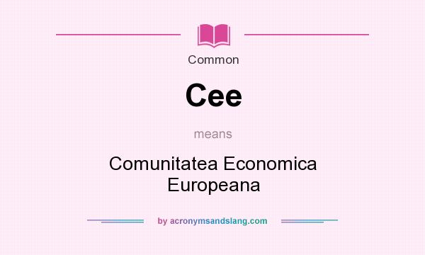 What does Cee mean? It stands for Comunitatea Economica Europeana