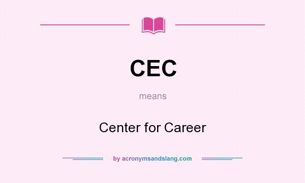What does CEC mean? It stands for Center for Career