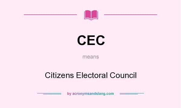 What does CEC mean? It stands for Citizens Electoral Council