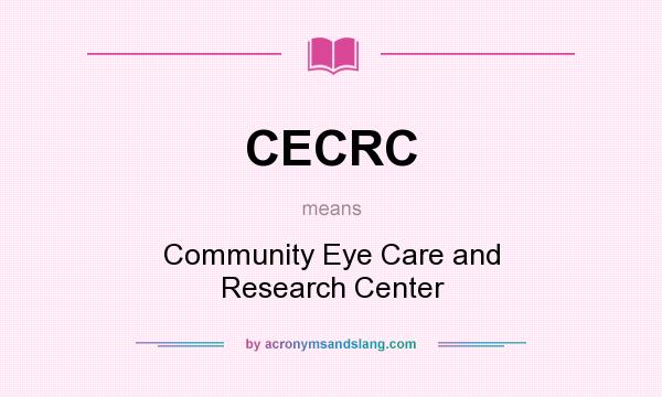 What does CECRC mean? It stands for Community Eye Care and Research Center