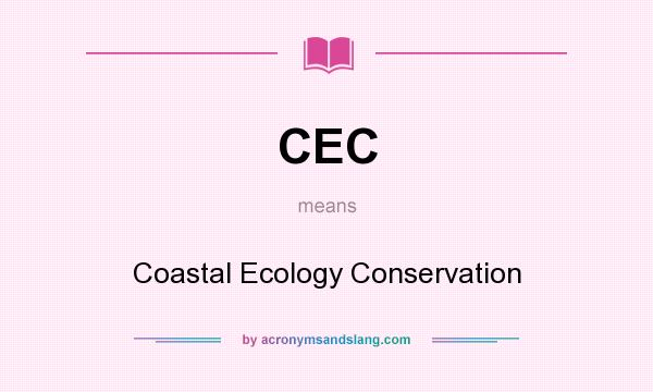 What does CEC mean? It stands for Coastal Ecology Conservation