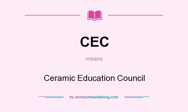 What does CEC mean? It stands for Ceramic Education Council