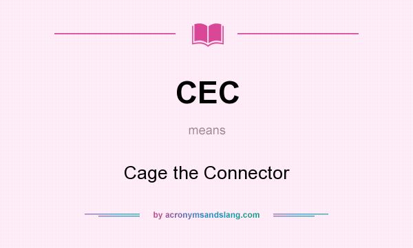 What does CEC mean? It stands for Cage the Connector