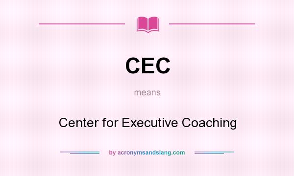 What does CEC mean? It stands for Center for Executive Coaching