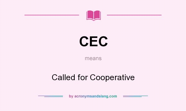 What does CEC mean? It stands for Called for Cooperative