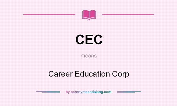 What does CEC mean? It stands for Career Education Corp