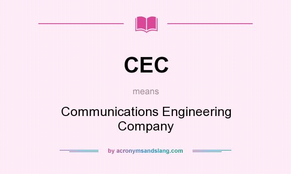 What does CEC mean? It stands for Communications Engineering Company