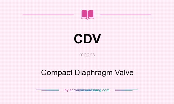 What does CDV mean? It stands for Compact Diaphragm Valve
