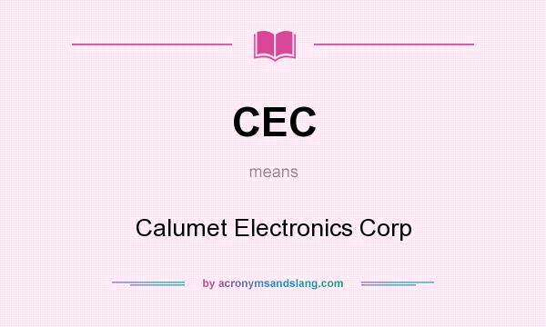 What does CEC mean? It stands for Calumet Electronics Corp