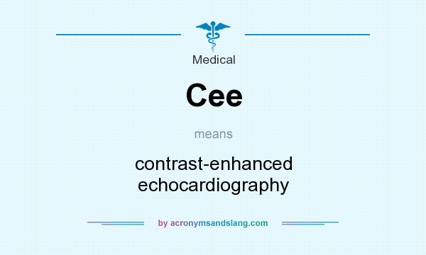 What does Cee mean? It stands for contrast-enhanced echocardiography