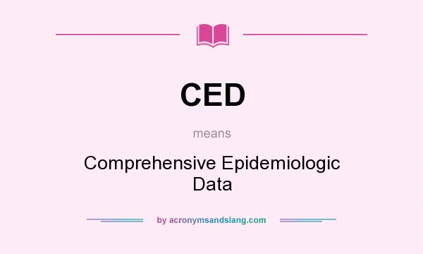 What does CED mean? It stands for Comprehensive Epidemiologic Data