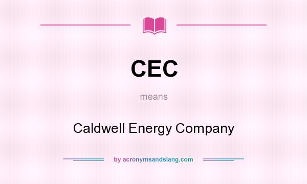 What does CEC mean? It stands for Caldwell Energy Company
