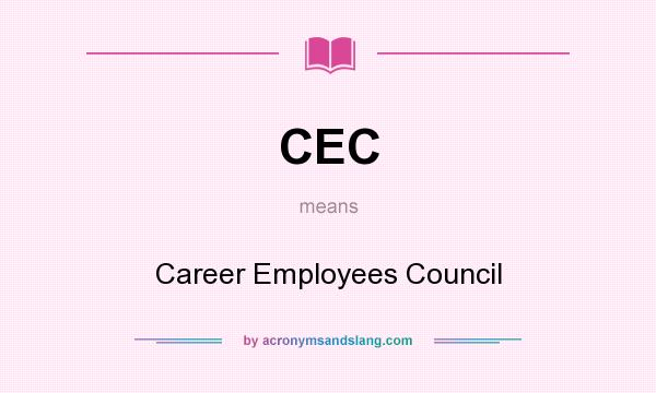 What does CEC mean? It stands for Career Employees Council