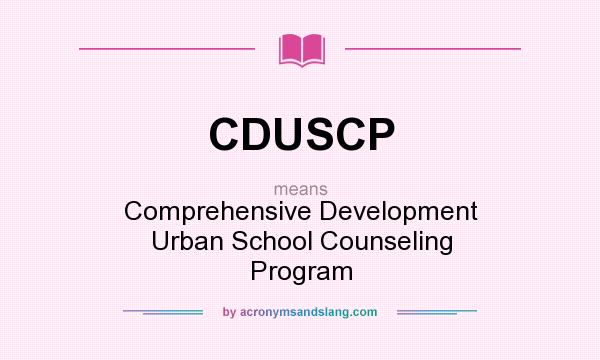 What does CDUSCP mean? It stands for Comprehensive Development Urban School Counseling Program