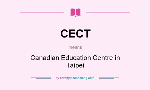 What does CECT mean? It stands for Canadian Education Centre in Taipei