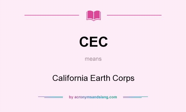 What does CEC mean? It stands for California Earth Corps