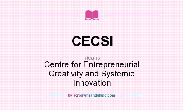 What does CECSI mean? It stands for Centre for Entrepreneurial Creativity and Systemic Innovation