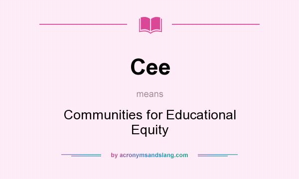 What does Cee mean? It stands for Communities for Educational Equity