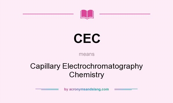 What does CEC mean? It stands for Capillary Electrochromatography Chemistry