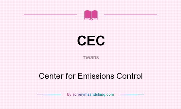 What does CEC mean? It stands for Center for Emissions Control