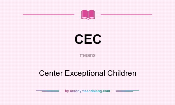 What does CEC mean? It stands for Center Exceptional Children