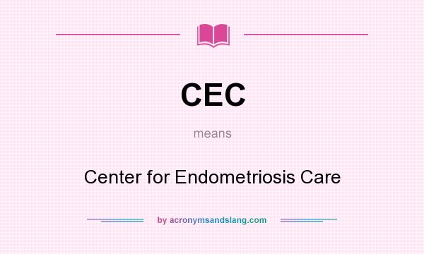 What does CEC mean? It stands for Center for Endometriosis Care