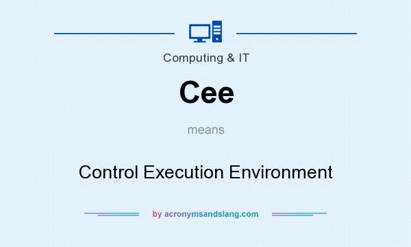 What does Cee mean? It stands for Control Execution Environment