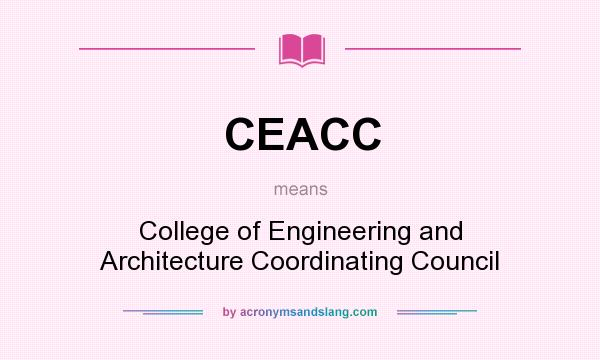 What does CEACC mean? It stands for College of Engineering and Architecture Coordinating Council