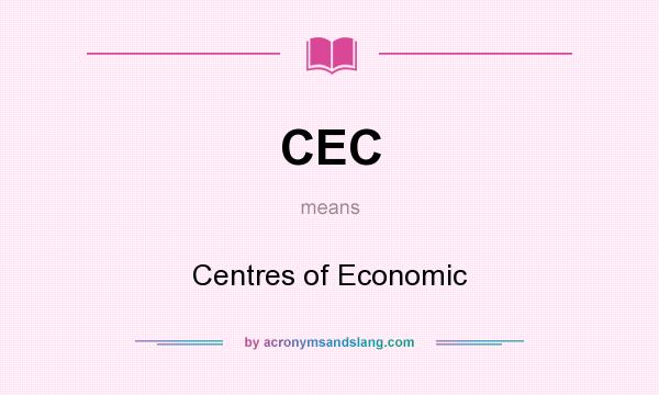 What does CEC mean? It stands for Centres of Economic