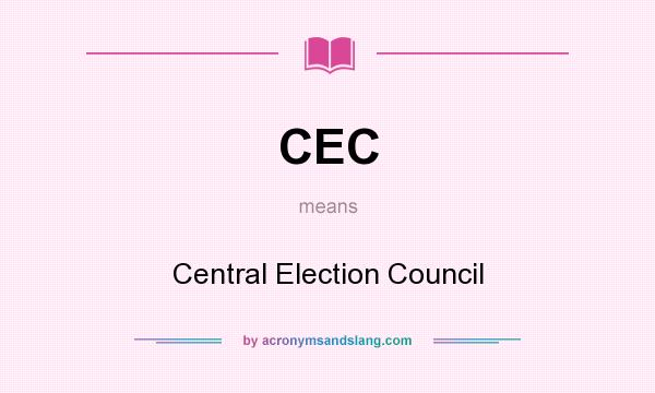 What does CEC mean? It stands for Central Election Council