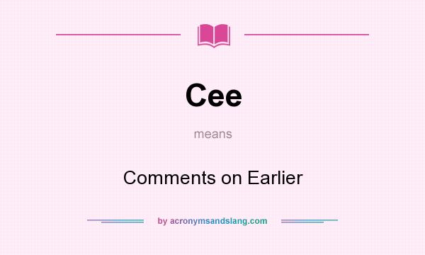What does Cee mean? It stands for Comments on Earlier
