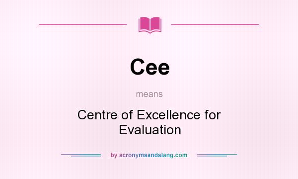 What does Cee mean? It stands for Centre of Excellence for Evaluation